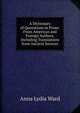 A Dictionary of Quotations in Prose: From American and Foreign Authors, Including Translations from Ancient Sources, Anna Lydia Ward 