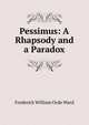 Pessimus: A Rhapsody and a Paradox, Frederick William Orde Ward 