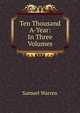 Ten Thousand A-Year: In Three Volumes., Warren, Samuel, 1807-1877 