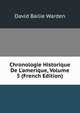 Chronologie Historique De L'amerique, Volume 5 (French Edition), David Bailie Warden 
