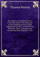 The History of English Poetry: From the Close of the Eleventh to the Commencement of the Eighteenth Century. to Which Are Prefixed, Three . Introduction of Learning Into England. 3. On, Thomas Warton 