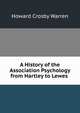 A History of the Association Psychology from Hartley to Lewes ., Howard Crosby Warren 