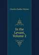 In the Levant, Volume 2, Warner, Charles Dudley, 1829-1900 