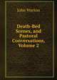 Death-Bed Scenes, and Pastoral Conversations, Volume 2, John Warton 