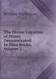 The Divine Legation of Moses Demonstrated: In Nine Books, Volume 3, William Warburton 