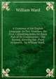 A Grammar of the English Language: In Two Treatises. the First, Containing Rules for Every Part of Its Construction; . the Second, Shewing the . Parts of Speech, . by William Ward, ., William Ward 