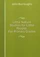Little Nature Studies for Little People: For Primary Grades, Burroughs, John, 1837-1921 