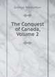 The Conquest of Canada, Volume 2, George Warburton 