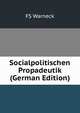 Socialpolitischen Propadeutik (German Edition), FS Warneck 
