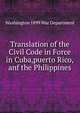 Translation of the Civil Code in Force in Cuba,puerto Rico,anf the Philippines., Washington 1899 War Department 