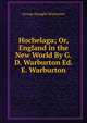 Hochelaga; Or, England in the New World By G.D. Warburton Ed. E. Warburton, George Drought Warburton 