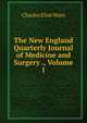 The New England Quarterly Journal of Medicine and Surgery ., Volume 1, Charles Eliot Ware 