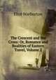 The Crescent and the Cross: Or, Romance and Realities of Eastern Travel, Volume 2, Eliot Warburton 