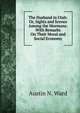 The Husband in Utah: Or, Sights and Scenes Among the Mormons: With Remarks On Their Moral and Social Economy, Austin N. Ward 