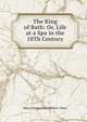 The King of Bath: Or, Life at a Spa in the 18Th Century, Mary Clementina Hibbert- Ware 
