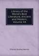 Library of the World's Best Literature, Ancient and Modern, Volume 44, Warner, Charles Dudley, 1829-1900 