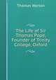 The Life of Sir Thomas Pope, Founder of Trinity College, Oxford, Thomas Warton 