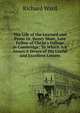 The Life of the Learned and Pious Dr. Henry More, Late Fellow of Christ's College in Cambridge: To Which Are Annex'd Divers of His Useful and Excellent Letters, Richard Ward 
