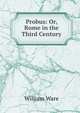 Probus: Or, Rome in the Third Century, William Ware 