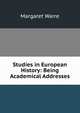 Studies in European History: Being Academical Addresses, Margaret Warre 