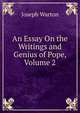 An Essay On the Writings and Genius of Pope, Volume 2, Joseph Warton 