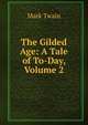 The Gilded Age: A Tale of To-Day, Volume 2, Twain, Mark, 1835-1910 