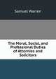 The Moral, Social, and Professional Duties of Attornies and Solicitors, Warren, Samuel, 1807-1877 