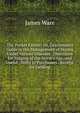 The Pocket Farrier: Or, Gentleman's Guide in the Management of Horses Under Various Diseases . Directions for Judging of the Horse's Age, and Useful . Hints to Purchasers . Receipt for Gelding, James Ware 