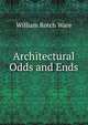 Architectural Odds and Ends, William Rotch Ware 