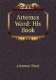 Artemus Ward: His Book, Artemus Ward 