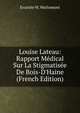 Louise Lateau: Rapport M?dical Sur La Stigmatis?e De Bois-D'Haine (French Edition), Evariste W. Warlomont 