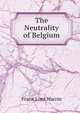 The Neutrality of Belgium, Frank Lord Warrin 