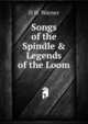 Songs of the Spindle & Legends of the Loom, H H. Warner 