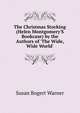 The Christmas Stocking (Helen Montgomery'S Bookcase) by the Authors of 'The Wide, Wide World'., Susan Bogert Warner 