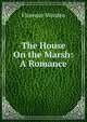 The House On the Marsh: A Romance, Florence Warden 