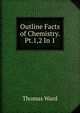 Outline Facts of Chemistry. Pt.1,2 In 1., Thomas Ward 