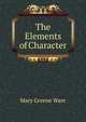 The Elements of Character, Mary Greene Ware 