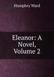 Eleanor: A Novel, Volume 2, Mrs. Humphry Ward 