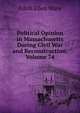 Political Opinion in Massachusetts During Civil War and Reconstruction, Volume 74, Edith Ellen Ware 