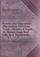 Scenes and Characters Illustrating Christian Truth: Gleams of Truth, Or, Scenes from Real Life, by J. Tuckerman, Ware, Henry 