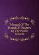 Manual Of The Board Of Trustees Of The Public Schools, 