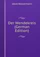 Der Wendekreis (German Edition), Jakob Wassermann 
