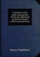 Lectures on the study and practice of the law, delivered in the law school of Harvard university, Washburn, Emory, 1800-1877 