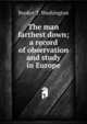 The man farthest down; a record of observation and study in Europe, Booker T. Washington 