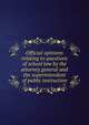 Official opinions relating to questions of school law by the attorney general and the superintendent of public instruction, 