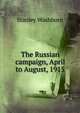 The Russian campaign, April to August, 1915, Stanley Washburn 