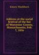 Address at the social festival of the bar of Worcester County, Massachusetts, Feb. 7, 1856, Washburn, Emory, 1800-1877 