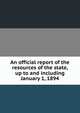 An official report of the resources of the state, up to and including January 1, 1894, 