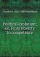 Political evolution; or, From Poverty to competence, Charles A. 1822-1889 Washburn 