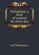 Syllogisms: a book of reasons for every day, Lee Washington 
